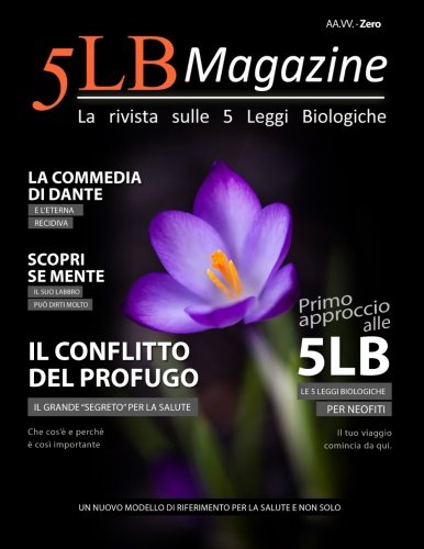 5LB Magazine - ZERO: La rivista sulle 5 Leggi Biologiche 5LB Magazine - ZERO: La rivista sulle 5 Leggi Biologiche von CreateSpace Independent Publishing Platform