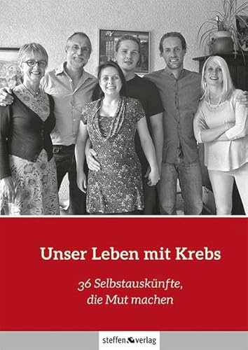 Unser Leben mit Krebs: 36 Selbstauskünfte, die Mut machen Unser Leben mit Krebs: 36 Selbstauskünfte, die Mut machen