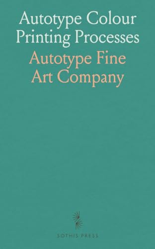 Autotype Colour Printing Processes von Sothis Press