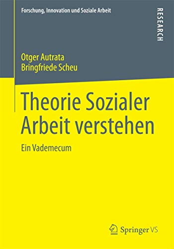 Theorie Sozialer Arbeit verstehen: Ein Vademecum (Forschung, Innovation und Soziale Arbeit) von Springer VS