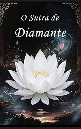 O Sutra de Diamante: Um Guia para a Perfeição da Sabedoria von Autri Books