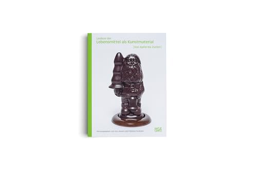 Lexikon der Lebensmittel als Kunstmaterial. Von Apfel bis Zucker: Symbolik, Restaurierung und Kunstgeschichte des 20. und 21. Jahrhunderts Lexikon der Lebensmittel als Kunstmaterial. Von Apfel bis Zucker: Symbolik, Restaurierung und Kunstgeschichte des 20. und 21. Jahrhunderts