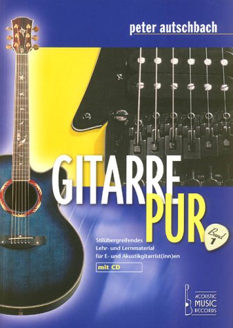 Gitarre Pur. Stilübergreifendes Lehr- und Lernmaterial für E- und Akustikgitarrist(inn)en: Gitarre Pur, m. Audio-CD: BD 1 von Unbekannt
