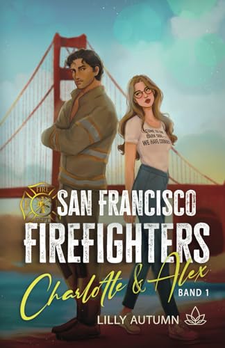 San Francisco Firefighters - Charlotte & Alex: Prickelnde Feuerwehr Enemies to Lovers Romance von Independently published