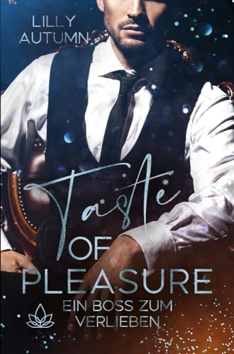 Taste of Pleasure - Ein Boss zum Verlieben: Spicey Romance in einem malerischen Weingut Setting