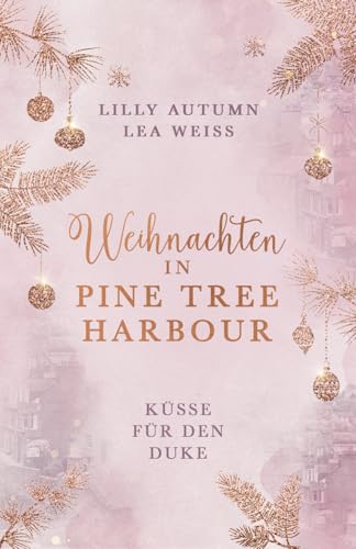 Weihnachten in Pine Tree Harbour - Küsse für den Duke: Romantischer Weihnachtsroman im winterlichen Schottland (Schottland-Christmas-Lovestories, Band 1)