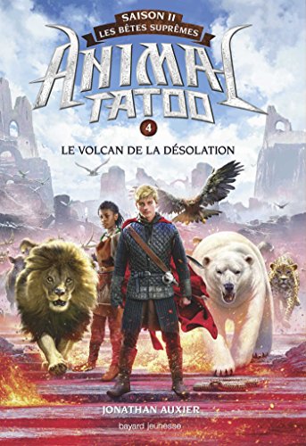 Animal Tatoo saison 2 - Les bêtes suprêmes, Tome 04: Le volcan de la désolation