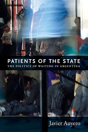 Patients of the State: The Politics of Waiting in Argentina von Duke University Press