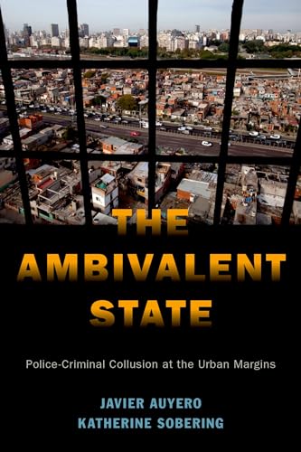 The Ambivalent State: Police-Criminal Collusion at the Urban Margins (Global and Comparative Ethnography) von Oxford University Press, USA