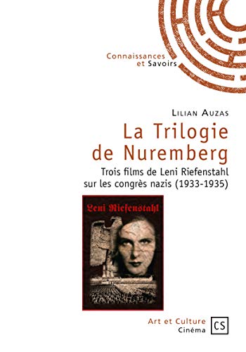 La Trilogie de Nuremberg: Trois films de Leni Riefenstahl sur les congrès nazis (1933-1935) von Connaissances & savoirs