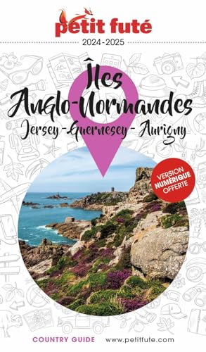 Guide Iles Anglo-Normandes 2024 Petit Futé: Jersey - Guernesey - Aurigny von PETIT FUTE