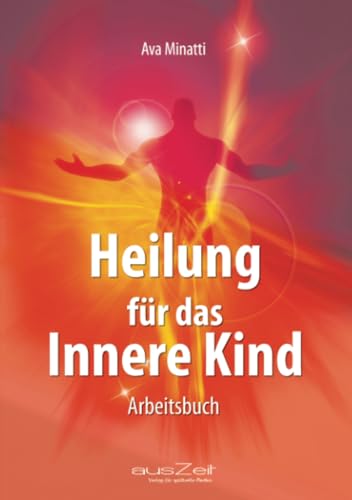 Heilung für das Innere Kind: Arbeitsbuch