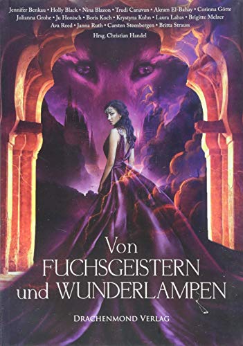 Von Fuchsgeistern und Wunderlampen: Eine märchenhafte Anthologie von Drachenmond-Verlag