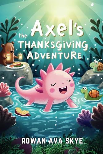 Axel the Axolotl's Thanksgiving Adventure: Join an Unforgettable Autumn Journey Filled with Gratitude, Festive Feasts, and New Friends! Axel the Axolotl's Thanksgiving Adventure: Join an Unforgettable Autumn Journey Filled with Gratitude, Festive Feasts, and New Friends!