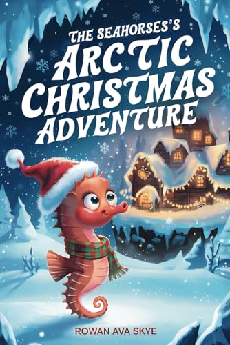 The Seahorse’s Arctic Christmas Adventure (Axel the Axolotl's Festive Adventure, Band 9) The Seahorse’s Arctic Christmas Adventure (Axel the Axolotl's Festive Adventure, Band 9) von Independently published
