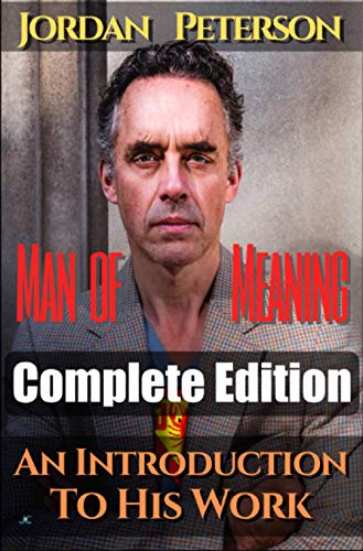 Dr. Jordan Peterson - Man of Meaning. Complete Edition (Volumes 1-5): An Introduction to his Work. Revised Transcripts of his most important Youtube-Videos