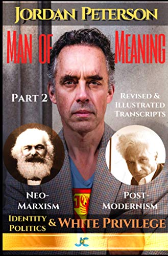 Dr. Jordan Peterson - Man of Meaning. Part 2. Revised & Illustrated Transcripts: Neomarxism, Postmodernism, Identity Politics and White Privilege von Neopubli GmbH