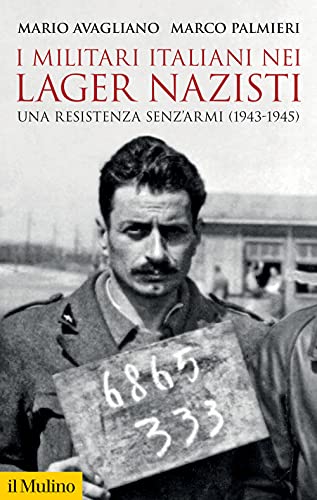 I militari italiani nei lager nazisti. Una resistenza senz'armi (1943-1945) (Storica paperbacks) von Il Mulino