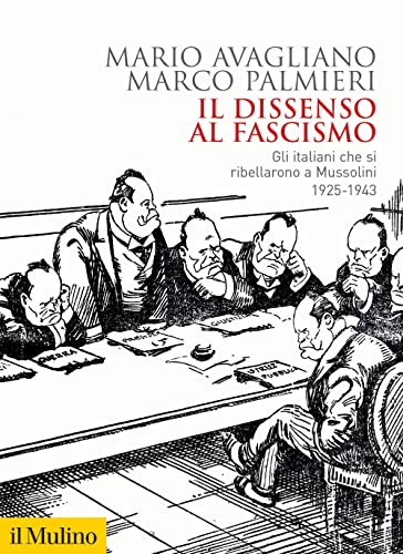Il dissenso al fascismo. Gli italiani che si ribellarono a Mussolini (1925-1943) (Biblioteca storica) von Il Mulino