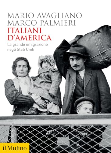 Italiani d'America. La grande emigrazione negli Stati Uniti (Biblioteca storica) von Il Mulino