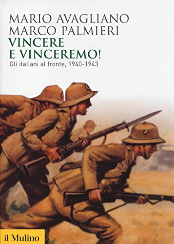 Vincere e vinceremo! Gli italiani al fronte, 1940-1943 (Biblioteca storica) von Il Mulino