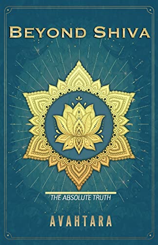 Beyond Shiva: The Absolute Truth (The Song of Awareness, Band 1)