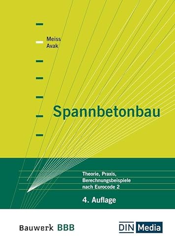 Spannbetonbau: Theorie, Praxis, Berechnungsbeispiele nach Eurocode 2 (Bauwerk) von DIN Media Verlag