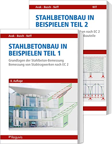 Stahlbetonbau in Beispielen - Teil 1 und 2: Band 1: Grundlagen der Stahlbeton-Bemessung - Bemessung von Stabtragwerken nach EC 2 Band 2: Bemessung von ... 2 - Konstruktionspläne für Stahlbetonbauteile von Reguvis Fachmedien