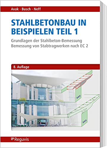 Stahlbetonbau in Beispielen - Teil 1: Grundlagen der Stahlbeton-Bemessung - Bemessung von Stabtragwerken nach EC 2 Stahlbetonbau in Beispielen - Teil 1: Grundlagen der Stahlbeton-Bemessung - Bemessung von Stabtragwerken nach EC 2