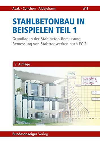 Stahlbetonbau in Beispielen - Teil 1: Grundlagen der Stahlbeton-Bemessung - Bemessung von Stabtragwerken nach EC 2