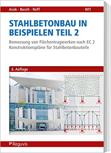 Stahlbetonbau in Beispielen - Teil 2: Bemessung von Flächentragwerken nach EC 2 - Konstruktionspläne für Stahlbetonbauteile von Reguvis Fachmedien