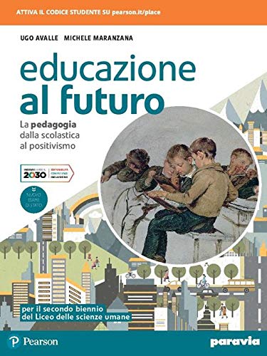 Educazione al futuro. La pedagogia dalla Scolastica al Positivismo. Per le Scuole superiori. Con e-book. Con espansione online von Paravia