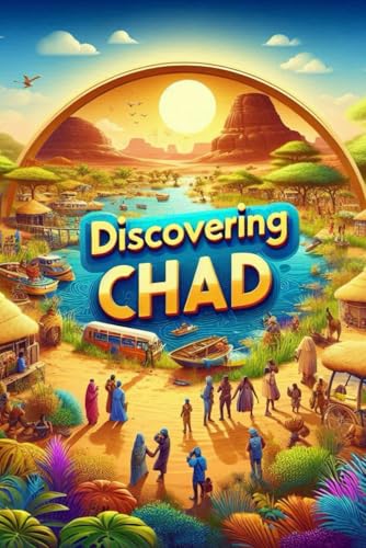 Discovering Chad (Discovering the world) von Independently published