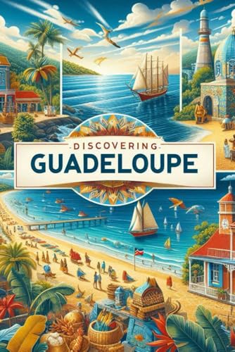 Discovering Guadeloupe (Discovering the world) von Independently published