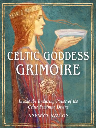 Celtic Goddess Grimoire: Invoke the Enduring Power of the Celtic Feminine Divine von Red Wheel/Weiser
