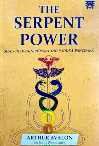 The Serpent Power: Shat-Chakra-Nirupana And Paduka-Panchaka