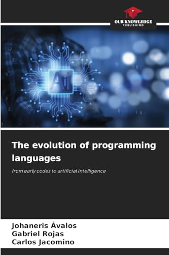 The evolution of programming languages: from early codes to artificial intelligence von Our Knowledge Publishing