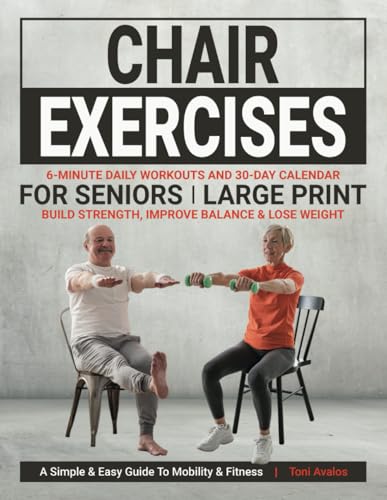 Chair Exercises For Seniors: Large Print | Build Strength, Improve Balance & Lose Weight: A Simple & Easy Guide to Mobility & Fitness. (Strong & Ageless) von Toni Avalos