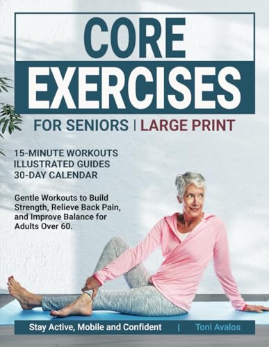 Core Exercises For Seniors: Large Print | Gentle Workouts to Build Strength, Relieve Back Pain, and Improve Balance for Adults over 60 (Strong & Ageless)