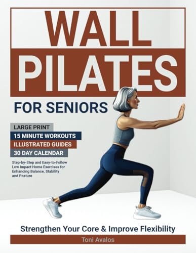 Wall Pilates For Seniors: Large Print | 15 Minute Workouts | Illustrated Guides | 30 Day Calendar | Step-by-step and easy-to-follow low impact home ... stability and posture. (Strong & Ageless) von ISBN Canada