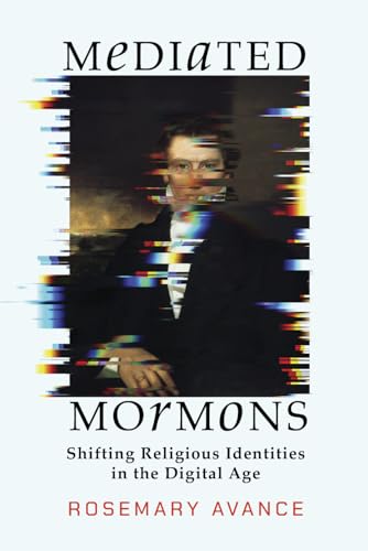Mediated Mormons: Shifting Religious Identities in the Digital Age (Juanita Brooks Series in Mormon History and Culture) von University of Utah Press,U.S.