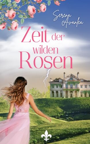 Zeit der wilden Rosen: Ein Familiengeheimnis-Roman über Mut, Liebe und psychiatrische Kliniken der 50er Jahre (Mitreißende historische Romane - Geheimnisse der Vergangenheit) von Independently published
