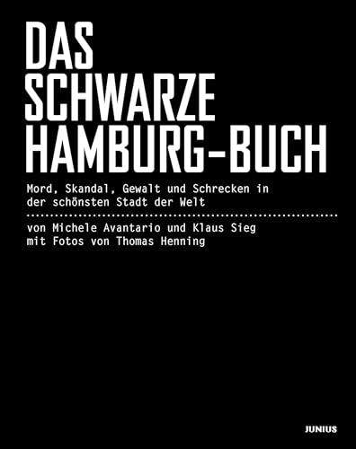 Das schwarze Hamburg-Buch: Mord, Skandal, Gewalt und Schrecken in der schönsten Stadt der Welt