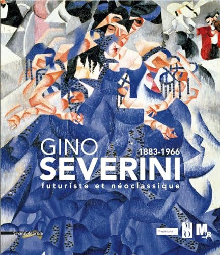 Gino Severini 1883-1966 futuriste et néoclassique. Ediz. illustrata: Futurisme et Néoclassique