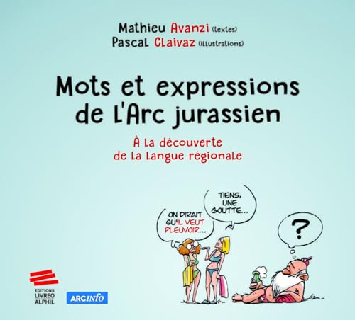 Mots et expressions de l'Arc jurassien: À la découverte de la langue régionale von LIVREO ALPHIL