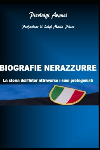 BIOGRAFIE NERAZZURRE. La storia dell'Inter attraverso i suoi protagonisti von urbone publishing