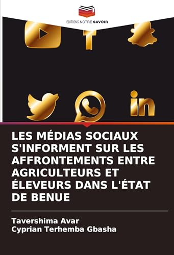 LES MÉDIAS SOCIAUX S'INFORMENT SUR LES AFFRONTEMENTS ENTRE AGRICULTEURS ET ÉLEVEURS DANS L'ÉTAT DE BENUE von Editions Notre Savoir