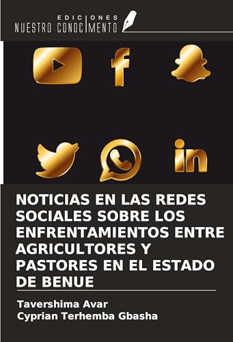 NOTICIAS EN LAS REDES SOCIALES SOBRE LOS ENFRENTAMIENTOS ENTRE AGRICULTORES Y PASTORES EN EL ESTADO DE BENUE von Ediciones Nuestro Conocimiento