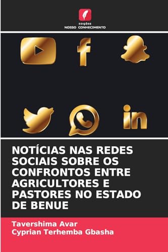 NOTÍCIAS NAS REDES SOCIAIS SOBRE OS CONFRONTOS ENTRE AGRICULTORES E PASTORES NO ESTADO DE BENUE von Edições Nosso Conhecimento