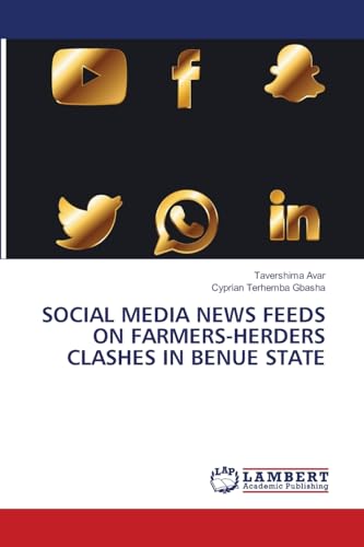 SOCIAL MEDIA NEWS FEEDS ON FARMERS-HERDERS CLASHES IN BENUE STATE von LAP LAMBERT Academic Publishing
